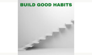 Build Good Habits